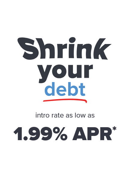 Shrink your debt intro rate as low as 1.99% APR*