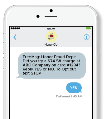 Honor Credit Union will send you a text message if we suspect fraudulent activity on your debit or credit card.